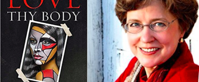 What Does It Mean to "Love Thy Body"? Interview with Author Nancy Pearcey