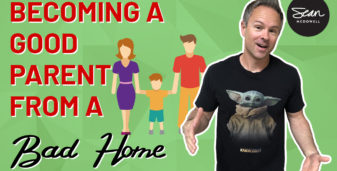 Becoming a Good Parent from a Bad Home